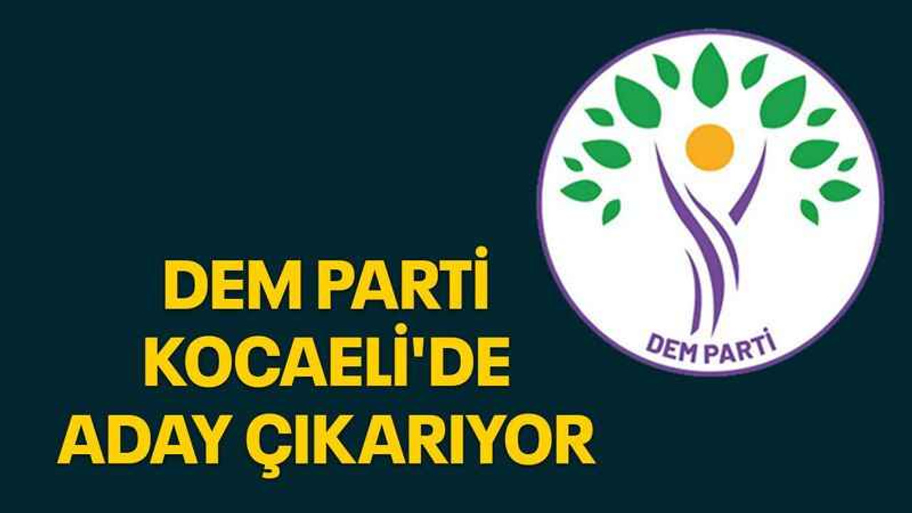 DEM Parti Kocaeli'de aday çıkarıyor